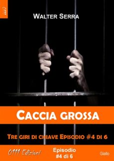 caccia grossa - tre giri di chiave ep. @4 di 6 (ebook)-9788863077483