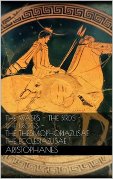 the wasps - the birds - the frogs - the thesmophoriazusae - the ecclesiazusae (ebook)-9788892521483