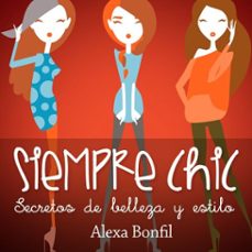siempre chic. secretos de belleza y estilo-alexa bonfil-9789152121283