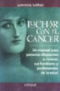 luchar con el cancer: un manual para personas dispuestas a curars e, sus familiares y profesionales de la salud-lawrence leshan-9789507396083