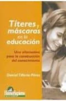 titeres y mascaras en la educacion: una alternativa para la const ruccion del conocimiento-daniel tilleria perez-9789508083883
