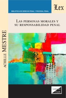 las personas morales y su responsabilidad penal-achille mestre-9789567799183