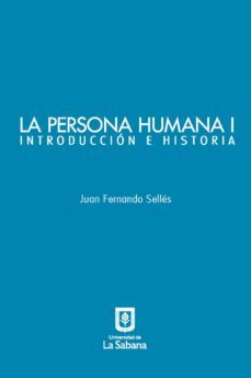 la persona humana parte i. introduccion e historia (ebook)-juan fernando selles-9789581203383
