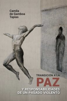 transicion a la paz y responsabilidades de un pasado violento (ebook)-camila de gamboa tapias-9789585000483