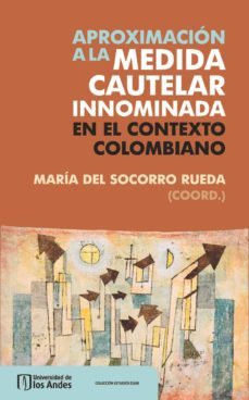 aproximacion a la medida cautelar innominada en el contexto colombiano (ebook)-9789587745283