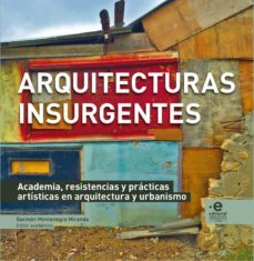 arquitecturas insurgentes. academia, resistencias y prácticas artísticas en arquitectura y urbanismo (ebook)-german montenegro miranda-9789587812183