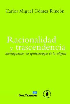 racionalidad y trascendencia. investigaciones en epistemología de la religión (ebook)-carlos miguel gomez rincon-9789587844283