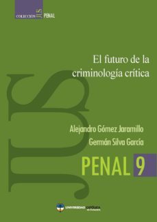 el futuro de la criminologia critica (ebook)-alejandro gomez jaramillo-german silva garcia-9789588465883