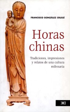 horas chinas tradiciones impresiones y relatos de una cultura milenaria-francisco gonzalez crussi-9789682326783