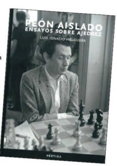 peon aislado: ensayos sobre ajedrez-luis ignacio helguera-9789703234783