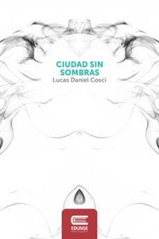 ciudad sin sombras (ebook)-lucas daniel cosci-9789874456083