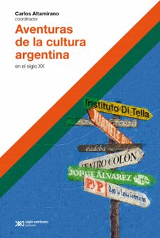 aventuras de la cultura argentina en el siglo xx (ebook)-carlos altamirano-9789878013183