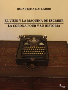 el viejo y la maquina de escribir / la corona four y su historia (ebook)-oscar sosa gallardo-9789878344683