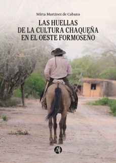 las huellas de la cultura chaqueña en el oeste formoseño (ebook)-mirta martínez de cabana-9789878766683