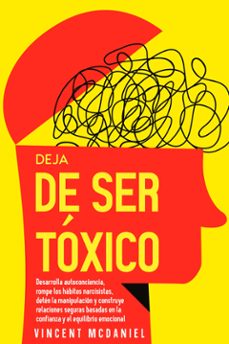 deja de ser toxico: desarrolla autoconciencia, rompe los habitos narcisistas, deten la manipulacion y construye relaciones seguras basadas en la confianza y el equilibrio emocional (ebook)-9789925388783