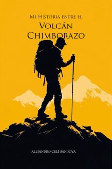 mi historia entre el volcan chimborazo (ebook)-alejandro celi-9789945632583