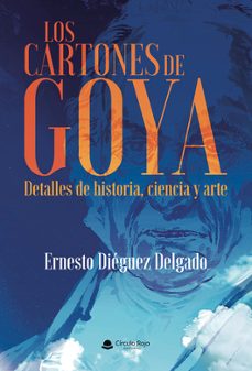 los cartones de goya. detalles de historia, ciencia y arte.-ernesto dieguez delgado-9791370236083