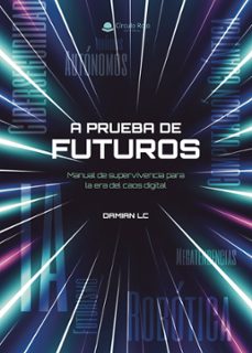 a prueba de futuros: manual de supervivencia para la era del caos digital (ebook)-damian lc-9791370357283
