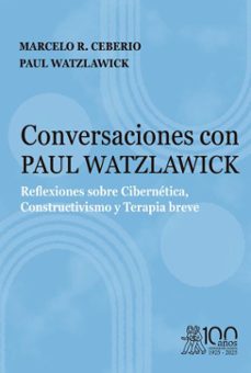 conversaciones con paul watzlawick. reflexiones sobre cibernetica, constructivismo y terapia breve (ebook)-marcelo r. ceberio-paul watzlawick-9791387510183