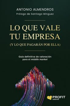 lo que vale tu empresa (y lo que pagarán por ella)-antonio almendros-9791387796983