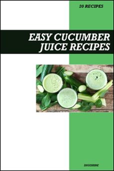 easy cucumber juice recipe book: refreshing detox &amp; skin hydration recipes for fresh homemade weight loss juices (ebook)-9798224285983