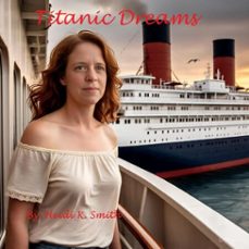 titanic dreams (ebook)-heidi k. smith-9798224590483