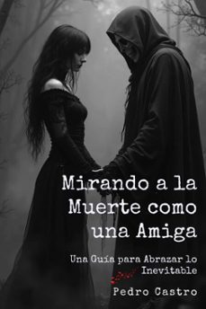 mirando a la muerte como una amiga (ebook)-pedro castro-9798227126283