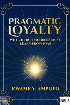 pragmatic loyalty : why church members must learn  from  joab (ebook)-prince karpos-kwame y ampofo-9798230001683