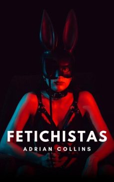 fetichistas (ebook)-adrian collins-9798230520283