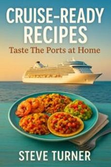 cruise ready recipies: taste the ports at home (ebook)-steve turner-9798231673483