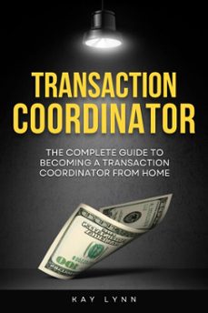 the complete guide to becoming a transaction coordinator from home (ebook)-kay lynn-9798231759583