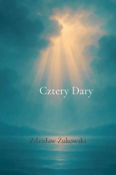 cztery dary: (ebook)-zdzislaw zukowski-9798232188283