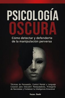 psicologia oscura: como detectar y defenderte de la manipulacion perversa  - tecnicas de persuasion, control mental y lenguaje corporal para descubrir manipuladores, protegerte de narcisistas (ebook)-fezzer oseht-9798232484583