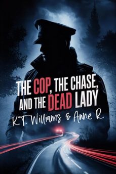 the cop, the chase, and the dead lady (ebook)-k.t. williams-anne r-9798232692483