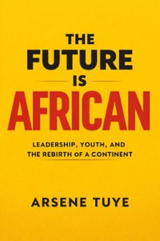 the future is african (ebook)-arsene tuye-9798233180583