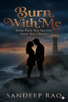 burn with me : some fires you survive. some you choose (ebook)-sandeep rao-9798233584183
