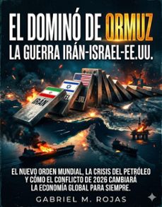 el domino de ormuz: la guerra iran-israel-ee.uu. (ebook)-gabriel m. rojas-9798233931383