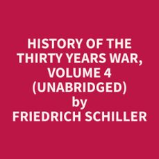history of the thirty years war, volume 4 (unabridged) (audiolibro)-friedrich schiller-9798330015283