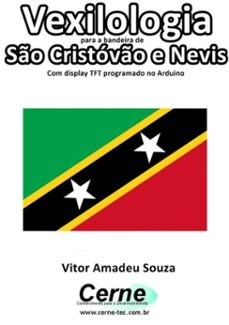 vexilologia para a bandeira de so cristovo e nevis  com display tft programado no arduino (ebook)-vitor amadeu souza-3410002586193