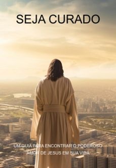 seja curado um guia para encontrar o poderoso amor de jesus em sua vida (ebook)-jideon f marques-3410006270593