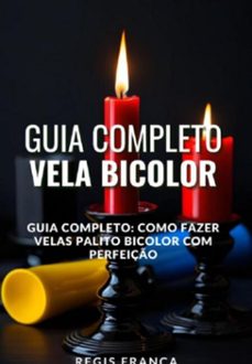 guia completo: como fazer velas palito bicolor com perfeiço (ebook)-regis frança-3410007121993