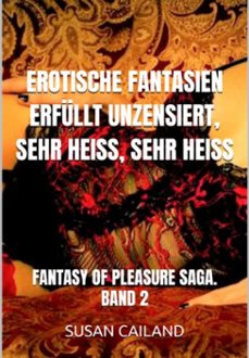 erotische fantasien erfullt unzensiert, sehr heiss, sehr heiss (ebook)-susan cailand-3410007806593