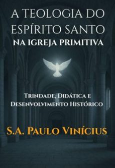 a teologia do espirito santo na igreja primitiva (ebook)-s.a.paulo vinicius-3410008519393