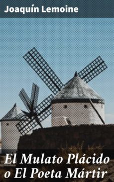 el mulato placido o el poeta martir (ebook)-joaquin lemoine-4057664096593