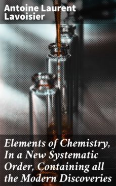 elements of chemistry, in a new systematic order, containing all the modern discoveries (ebook)-antoine laurent lavoisier-4057664144393