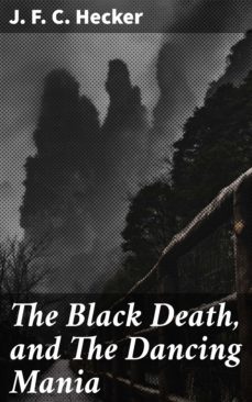 the black death, and the dancing mania (ebook)-j. f. c. hecker-4057664188793