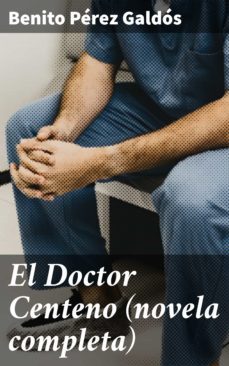 el doctor centeno (novela completa) (ebook)-benito perez galdos-4057664189493