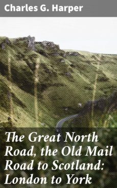the great north road, the old mail road to scotland: london to york (ebook)-4057664634993