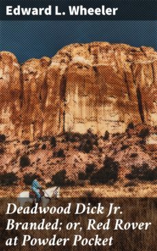 deadwood dick jr. branded; or, red rover at powder pocket-edward l. wheeler-4064066155193