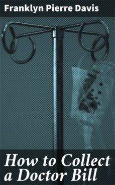 how to collect a doctor bill (ebook)-franklyn pierre davis-4064066158293